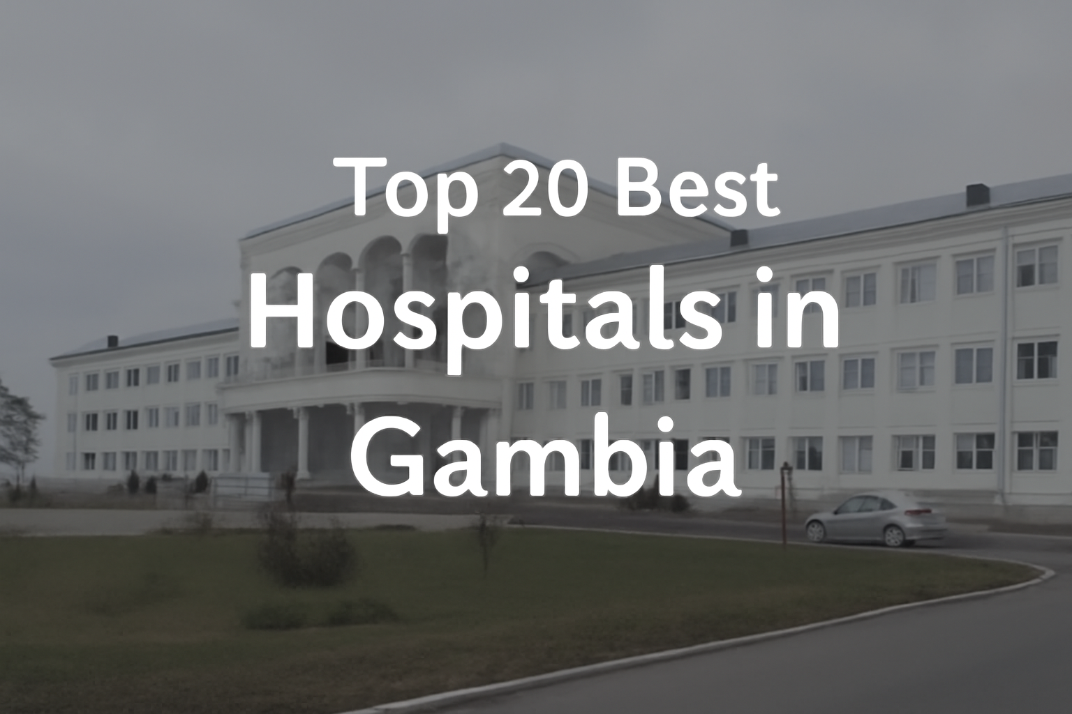 Top 20 Best Hospitals of Gambia – SurgeryPlanet