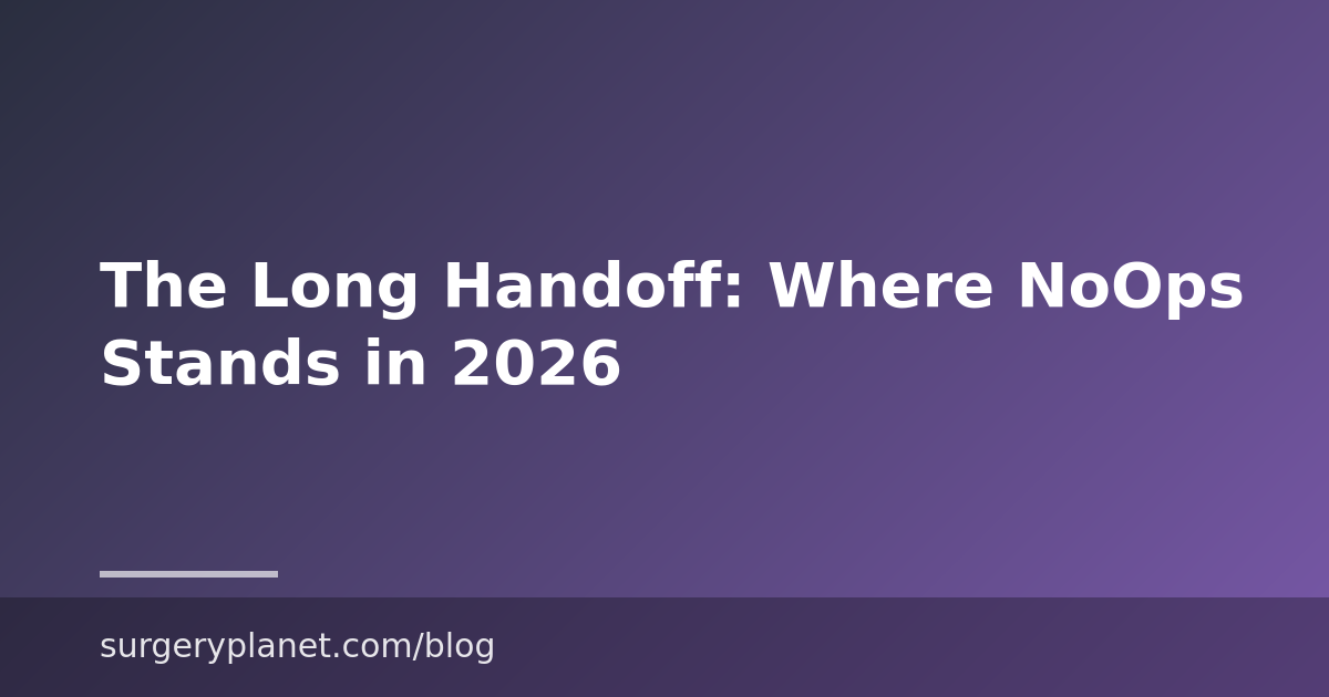 The Long Handoff: Where NoOps Stands in 2026